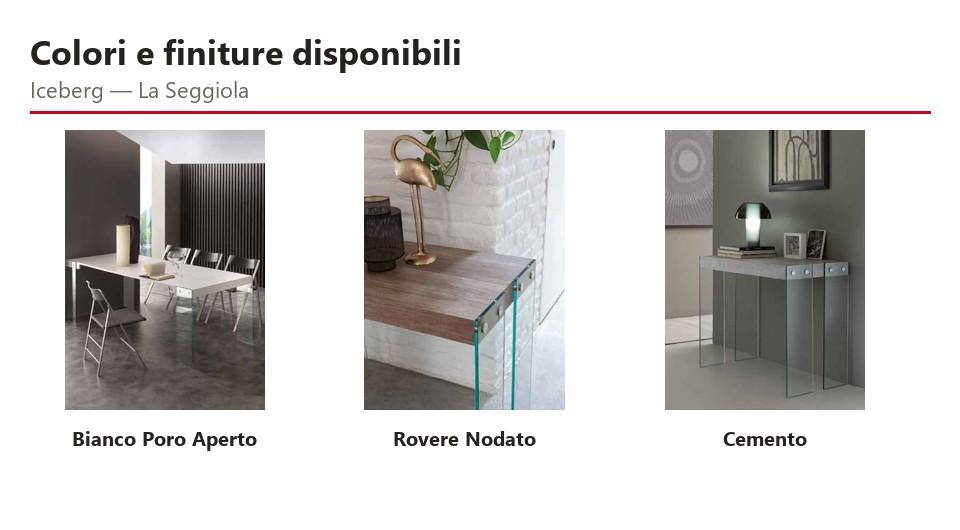 Consolle allungabile Iceberg La Seggiola - L 85 cm 5 Consolle allungabile Iceberg La Seggiola – L 85 cm - colori e finiture disponibili